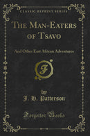 The Man-Eaters of Tsavo: And Other East African Adventures (Classic Reprint)