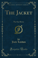 The Jacket: The Star Rover (Classic Reprint)
