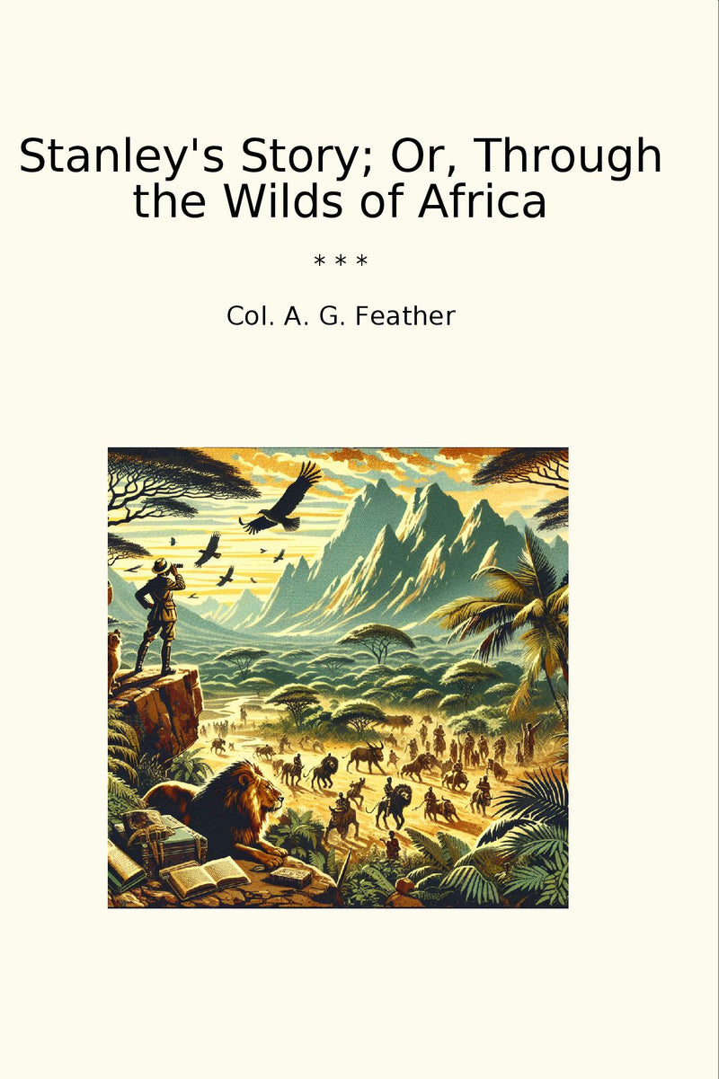 Stanley's Story; Or, Through the Wilds of Africa