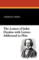 The Letters of John Dryden with Letters Addressed to Him