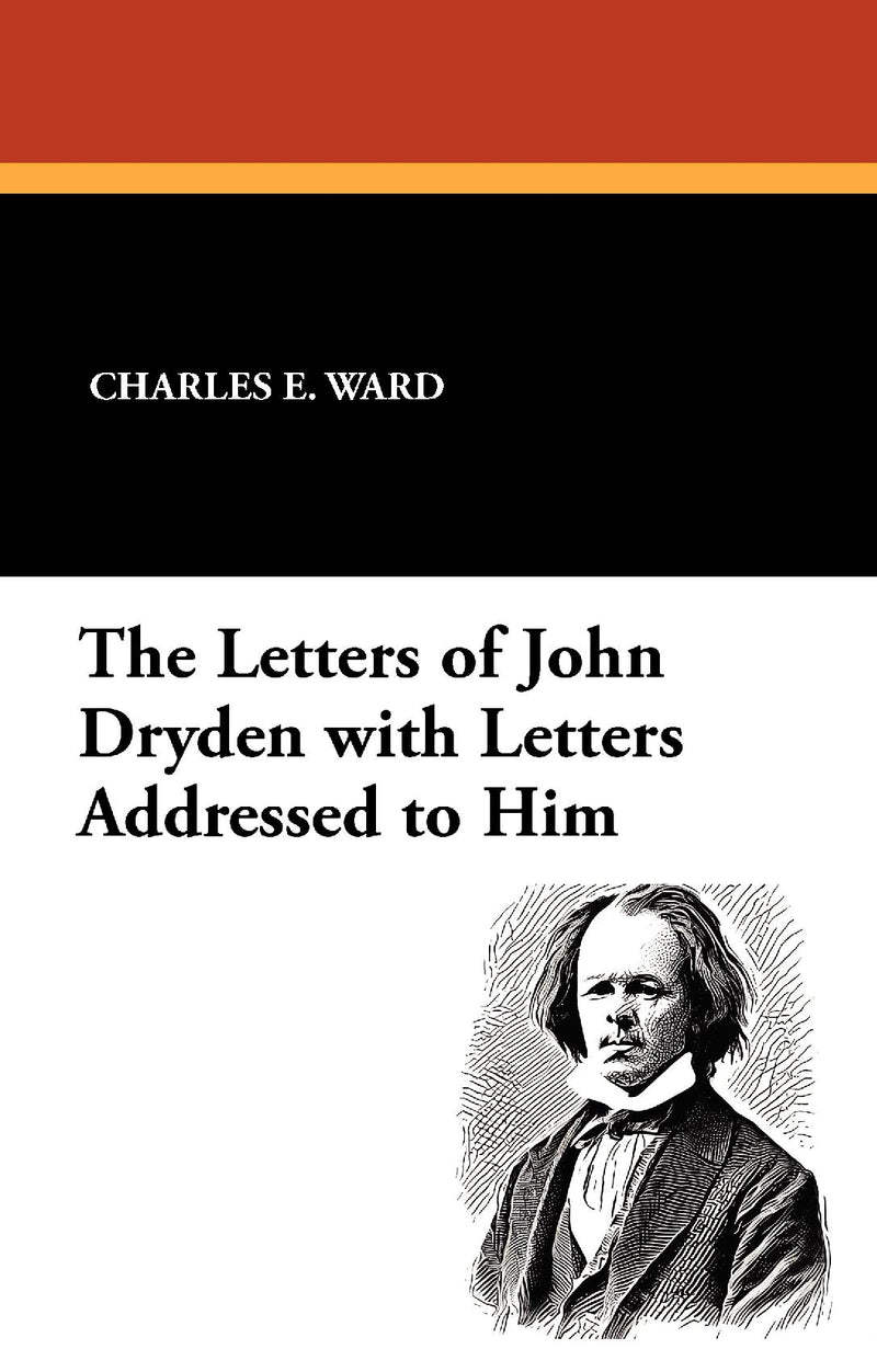 The Letters of John Dryden with Letters Addressed to Him