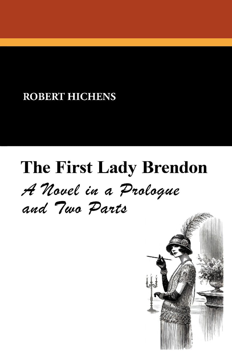 The First Lady Brendon: A Novel in a Prologue and Two Parts
