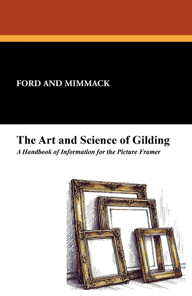 The Art and Science of Gilding: A Handbook of Information for the Picture Framer