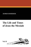 The Life and Times of Jesus the Messiah, Vol. II