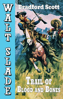 Trail of Blood and Bones: A Walt Slade Western