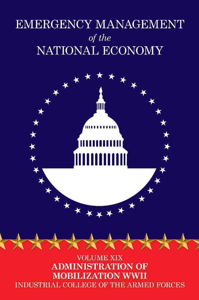 Emergency Management of the National Economy: Volume XIX: Administration of Mobilization WW II