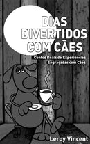 Dias Divertidos com Cães (Portuguese Edition): Contos Reais de Experiências Engraçadas com Cães