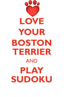 LOVE YOUR BOSTON TERRIER AND PLAY SUDOKU BOSTON TERRIER SUDOKU LEVEL 1 of 15