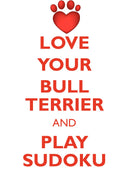 LOVE YOUR BULL TERRIER AND PLAY SUDOKU BULL TERRIER SUDOKU LEVEL 1 of 15