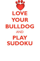 LOVE YOUR BULLDOG AND PLAY SUDOKU BULLDOG SUDOKU LEVEL 1 of 15