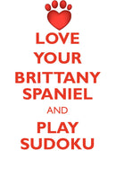 LOVE YOUR BRITTANY SPANIEL AND PLAY SUDOKU FRENCH BRITTANY SPANIEL SUDOKU LEVEL 1 of 15