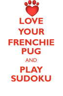 LOVE YOUR FRENCHIE PUG AND PLAY SUDOKU FRENCHIE PUG SUDOKU LEVEL 1 of 15
