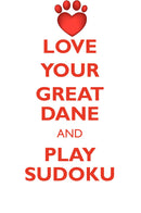 LOVE YOUR GREAT DANE AND PLAY SUDOKU GREAT DANE SUDOKU LEVEL 1 of 15