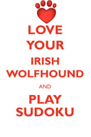 LOVE YOUR IRISH WOLFHOUND AND PLAY SUDOKU IRISH WOLFHOUND SUDOKU LEVEL 1 of 15