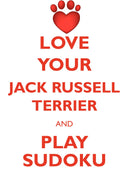 LOVE YOUR JACK RUSSELL TERRIER AND PLAY SUDOKU JACK RUSSELL TERRIER SUDOKU LEVEL 1 of 15