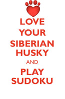 LOVE YOUR SIBERIAN HUSKY AND PLAY SUDOKU SIBERIAN HUSKY SUDOKU LEVEL 1 of 15