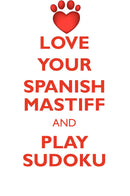 LOVE YOUR SPANISH MASTIFF AND PLAY SUDOKU SPANISH MASTIFF SUDOKU LEVEL 1 of 15