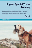 Alpine Spaniel Tricks Training Alpine Spaniel Tricks & Games Training Tracker & Workbook.  Includes: Alpine Spaniel Multi-Level Tricks, Games & Agility. Part 1