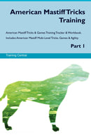 American Mastiff Tricks Training American Mastiff Tricks & Games Training Tracker & Workbook.  Includes: American Mastiff Multi-Level Tricks, Games & Agility. Part 1