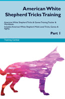 American White Shepherd Tricks Training American White Shepherd Tricks & Games Training Tracker & Workbook.  Includes: American White Shepherd Multi-Level Tricks, Games & Agility. Part 1