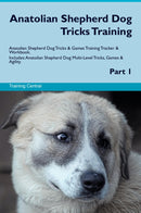 Anatolian Shepherd Dog Tricks Training Anatolian Shepherd Dog Tricks & Games Training Tracker & Workbook.  Includes: Anatolian Shepherd Dog Multi-Level Tricks, Games & Agility. Part 1