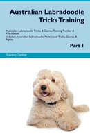 Australian Labradoodle Tricks Training Australian Labradoodle Tricks & Games Training Tracker & Workbook.  Includes: Australian Labradoodle Multi-Level Tricks, Games & Agility. Part 1