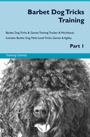 Barbet Dog Tricks Training Barbet Dog Tricks & Games Training Tracker & Workbook.  Includes: Barbet Dog Multi-Level Tricks, Games & Agility. Part 1