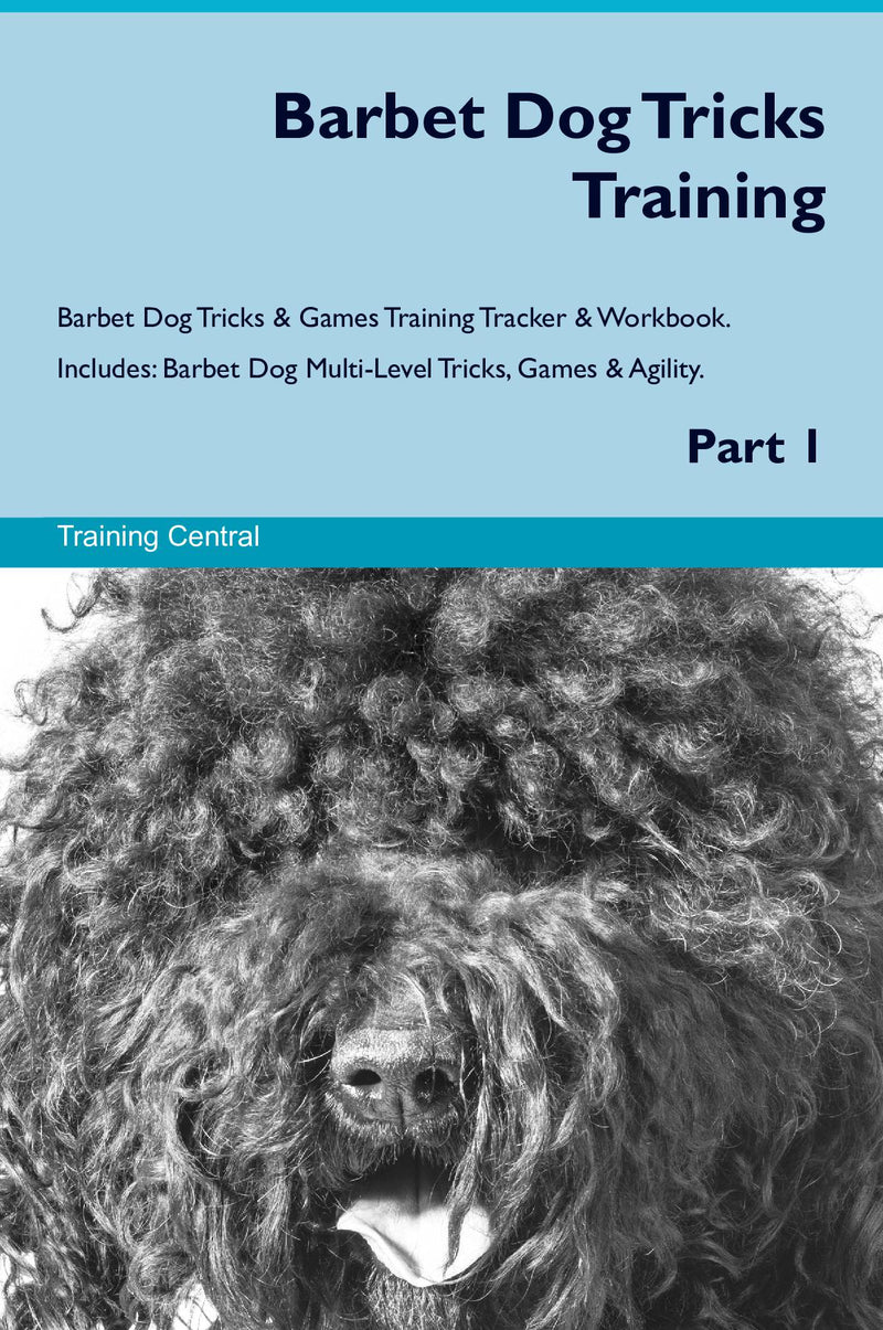 Barbet Dog Tricks Training Barbet Dog Tricks & Games Training Tracker & Workbook.  Includes: Barbet Dog Multi-Level Tricks, Games & Agility. Part 1