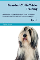 Bearded Collie Tricks Training Bearded Collie Tricks & Games Training Tracker & Workbook.  Includes: Bearded Collie Multi-Level Tricks, Games & Agility. Part 1