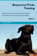 Beauceron Tricks Training Beauceron Tricks & Games Training Tracker & Workbook.  Includes: Beauceron Multi-Level Tricks, Games & Agility. Part 1