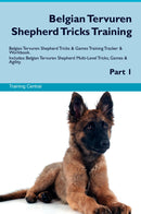 Belgian Tervuren Shepherd Tricks Training Belgian Tervuren Shepherd Tricks & Games Training Tracker & Workbook.  Includes: Belgian Tervuren Shepherd Multi-Level Tricks, Games & Agility. Part 1