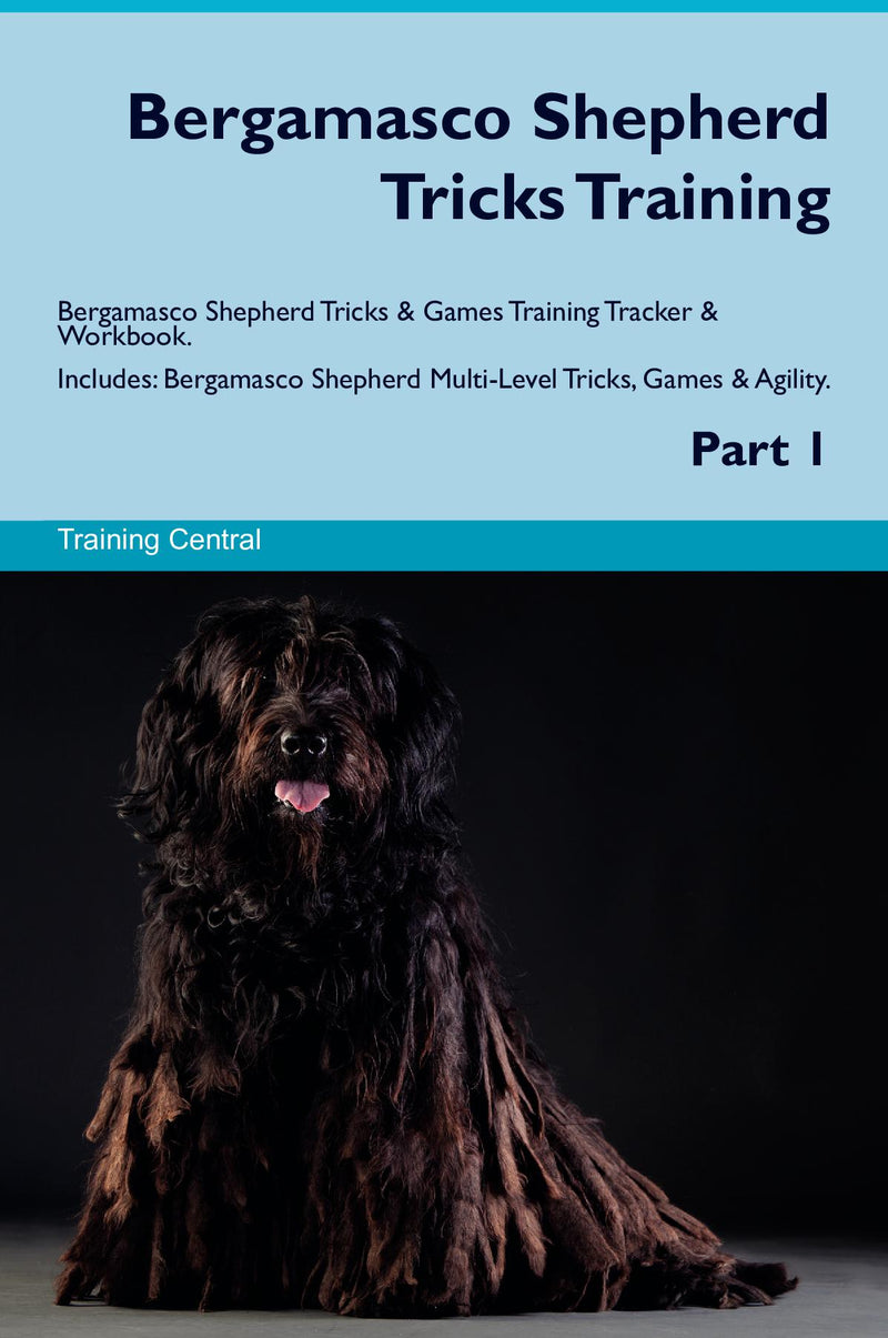 Bergamasco Shepherd Tricks Training Bergamasco Shepherd Tricks & Games Training Tracker & Workbook.  Includes: Bergamasco Shepherd Multi-Level Tricks, Games & Agility. Part 1