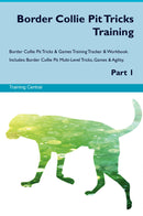 Border Collie Pit Tricks Training Border Collie Pit Tricks & Games Training Tracker & Workbook.  Includes: Border Collie Pit Multi-Level Tricks, Games & Agility. Part 1