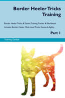 Border Heeler Tricks Training Border Heeler Tricks & Games Training Tracker & Workbook.  Includes: Border Heeler Multi-Level Tricks, Games & Agility. Part 1