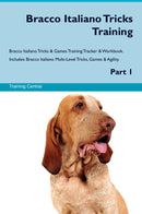 Bracco Italiano Tricks Training Bracco Italiano Tricks & Games Training Tracker & Workbook.  Includes: Bracco Italiano Multi-Level Tricks, Games & Agility. Part 1