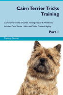Cairn Terrier Tricks Training Cairn Terrier Tricks & Games Training Tracker & Workbook.  Includes: Cairn Terrier Multi-Level Tricks, Games & Agility. Part 1