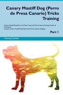 Canary Mastiff Dog (Perro de Presa Canario) Tricks Training Canary Mastiff Dog (Perro de Presa Canario) Tricks & Games Training Tracker & Workbook.  Includes: Canary Mastiff Dog Multi-Level Tricks, Games & Agility. Part 1