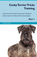 Cesky Terrier Tricks Training Cesky Terrier Tricks & Games Training Tracker & Workbook.  Includes: Cesky Terrier Multi-Level Tricks, Games & Agility. Part 1