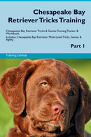 Chesapeake Bay Retriever Tricks Training Chesapeake Bay Retriever Tricks & Games Training Tracker & Workbook.  Includes: Chesapeake Bay Retriever Multi-Level Tricks, Games & Agility. Part 1