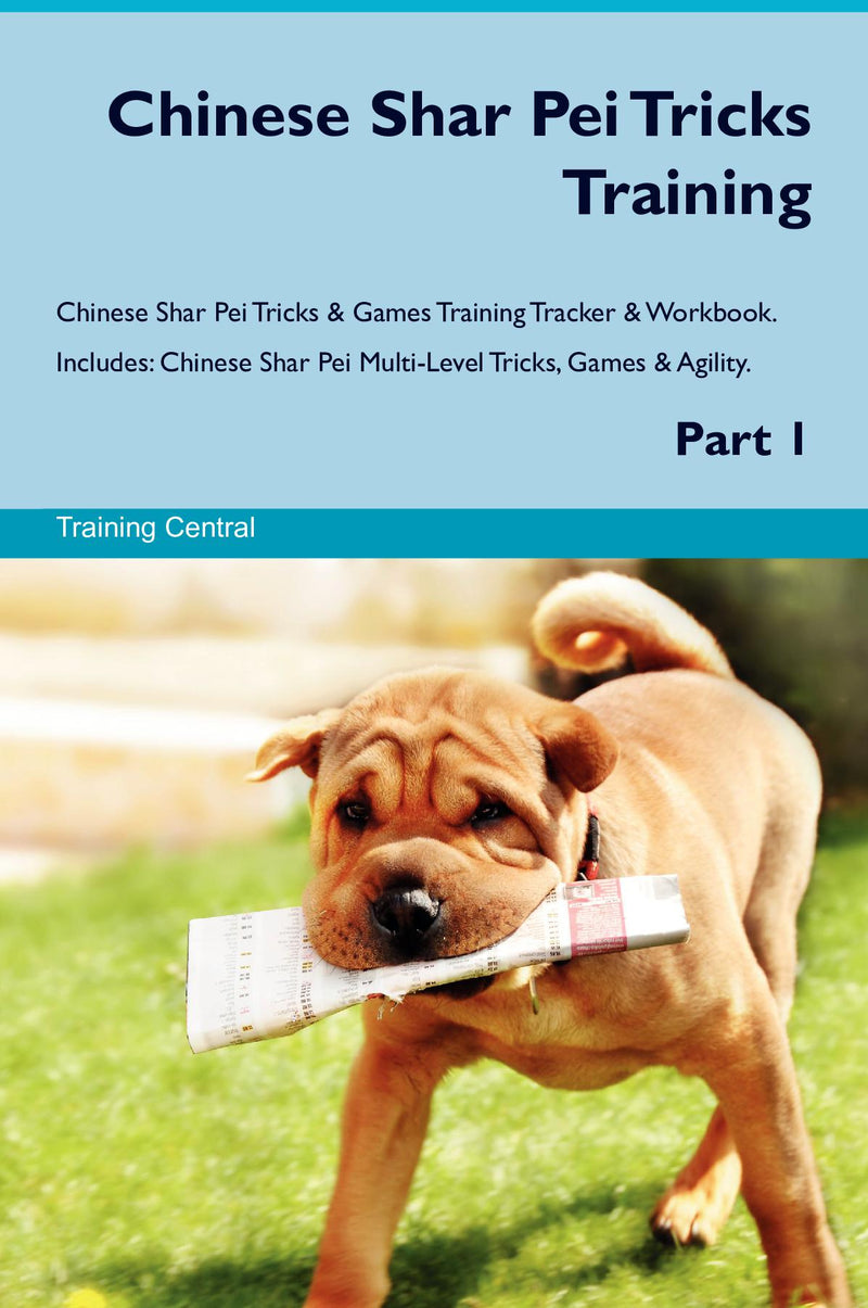 Chinese Shar Pei Tricks Training Chinese Shar Pei Tricks & Games Training Tracker & Workbook.  Includes: Chinese Shar Pei Multi-Level Tricks, Games & Agility. Part 1