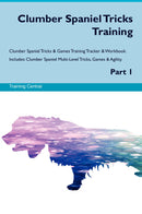 Clumber Spaniel Tricks Training Clumber Spaniel Tricks & Games Training Tracker & Workbook.  Includes: Clumber Spaniel Multi-Level Tricks, Games & Agility. Part 1