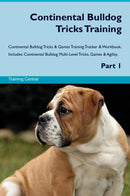 Continental Bulldog Tricks Training Continental Bulldog Tricks & Games Training Tracker & Workbook.  Includes: Continental Bulldog Multi-Level Tricks, Games & Agility. Part 1