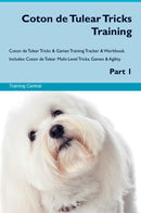 Coton de Tulear Tricks Training Coton de Tulear Tricks & Games Training Tracker & Workbook.  Includes: Coton de Tulear Multi-Level Tricks, Games & Agility. Part 1