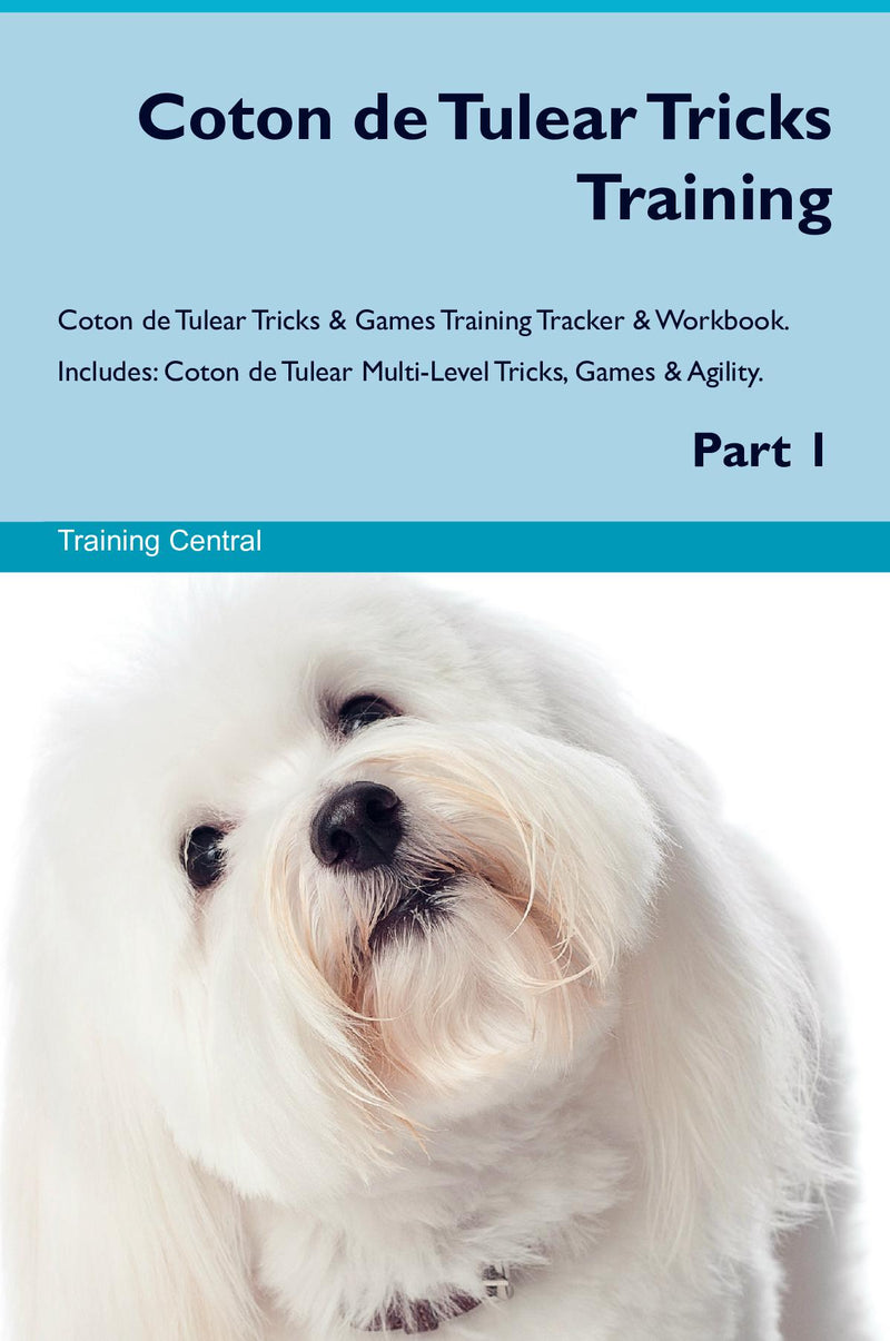Coton de Tulear Tricks Training Coton de Tulear Tricks & Games Training Tracker & Workbook.  Includes: Coton de Tulear Multi-Level Tricks, Games & Agility. Part 1