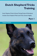 Dutch Shepherd Tricks Training Dutch Shepherd Tricks & Games Training Tracker & Workbook.  Includes: Dutch Shepherd Multi-Level Tricks, Games & Agility. Part 1
