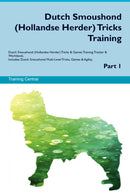 Dutch Smoushond (Hollandse Herder) Tricks Training Dutch Smoushond (Hollandse Herder) Tricks & Games Training Tracker & Workbook.  Includes: Dutch Smoushond Multi-Level Tricks, Games & Agility. Part 1