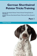 German Shorthaired Pointer Tricks Training German Shorthaired Pointer Tricks & Games Training Tracker & Workbook.  Includes: German Shorthaired Pointer Multi-Level Tricks, Games & Agility. Part 1