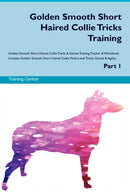 Golden Smooth Short Haired Collie Tricks Training Golden Smooth Short Haired Collie Tricks & Games Training Tracker & Workbook.  Includes: Golden Smooth Short Haired Collie Multi-Level Tricks, Games & Agility. Part 1