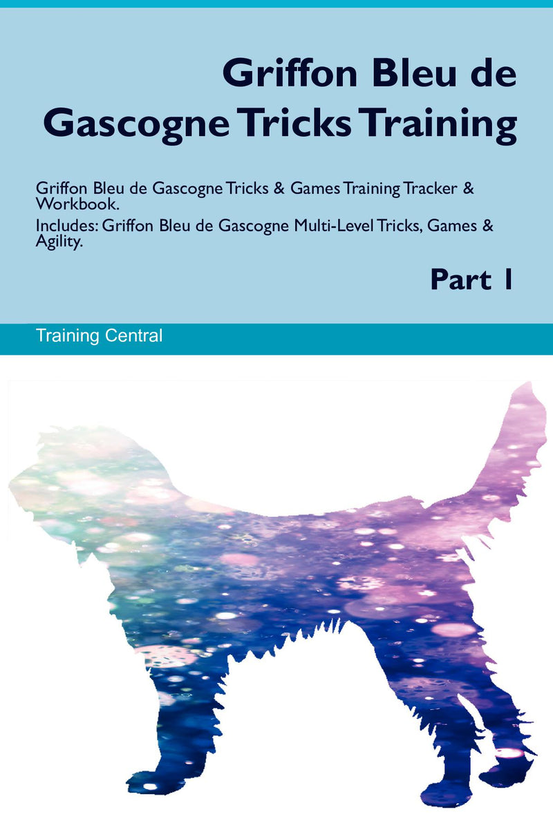 Griffon Bleu de Gascogne Tricks Training Griffon Bleu de Gascogne Tricks & Games Training Tracker & Workbook.  Includes: Griffon Bleu de Gascogne Multi-Level Tricks, Games & Agility. Part 1