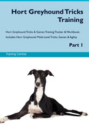 Hort Greyhound Tricks Training Hort Greyhound Tricks & Games Training Tracker & Workbook.  Includes: Hort Greyhound Multi-Level Tricks, Games & Agility. Part 1